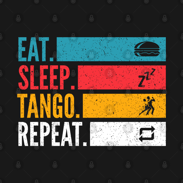 Eat Sleep Tango Repeat For Tango Argentino Dancer by Primo Style