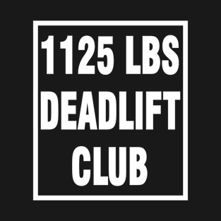 deadlift 1125 lbs T-Shirt