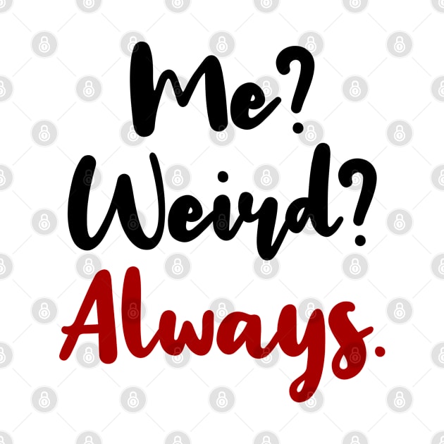 ME? WEIRD? ALWAYS! by Zigg Zagg Apparel