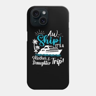 Aw Ship It'S A Mother And Daughter Trip Cruise Family Summer Phone Case