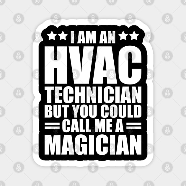 HVAC - I am a HVAC Technician but you could call me a magician w Magnet by KC Happy Shop