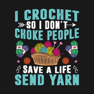 I Crochet So I Don't Choke People Crocheting Yarn Knitting Women T-Shirt