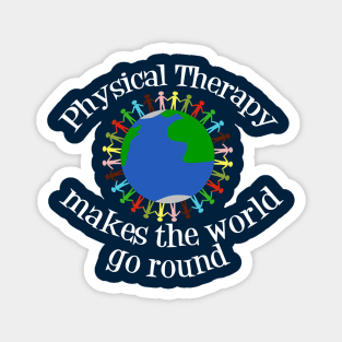 Physical Therapy Makes the World Go Round Magnet