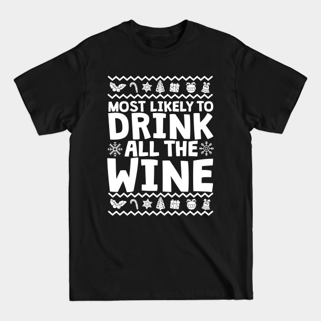 Disover Most Likely To Drink All The Wine Ugly Christmas - Christmas Wine - T-Shirt