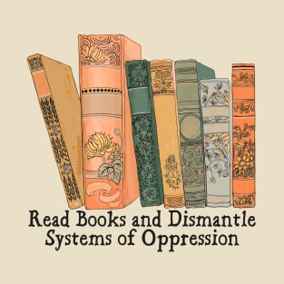 Read Books and Dismantle Systems of Oppression T-Shirt