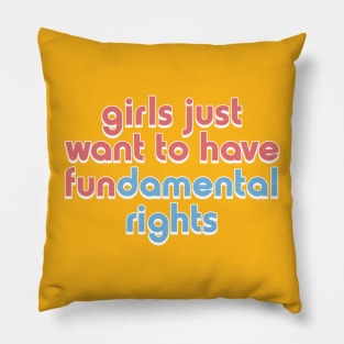 Girls Just Want to Have Fundamental Rights Pillow