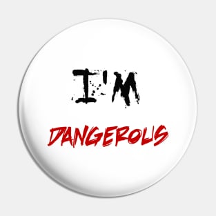 i'm dangerous Pin