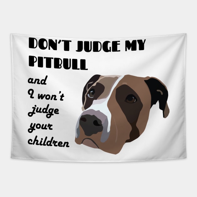 Don't judge my pitbull and I won't judge your children Tapestry by Window House