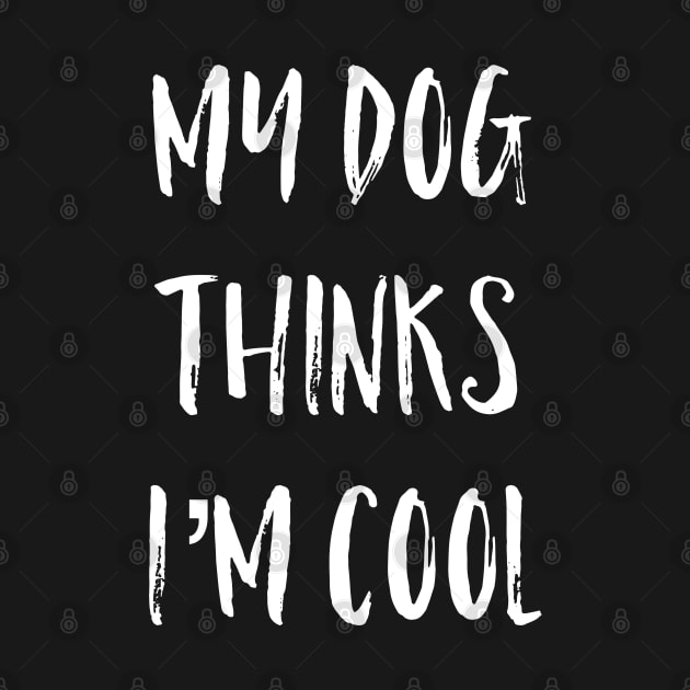 My Dog Thinks I'm Cool by Raw Designs LDN