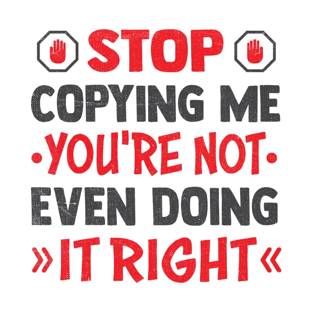 stop copying me you're not even doing it right by TheDesignDepot