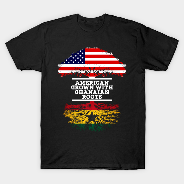 American Grown With Ghanaian Roots - Gift for Ghanaian From Ghana - Ghana - T-Shirt
