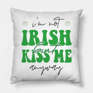 I'm Not Irish But Kiss Me Anyway , Lucky Shirt, Irish Pillow