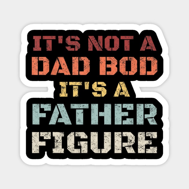 Mens Retro Its Not A Dad Bod Its A Father Figure Fathers Day Gift T shirt Magnet by Tisine