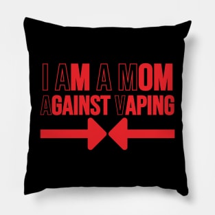 I Am A Mom Against Vaping Pillow