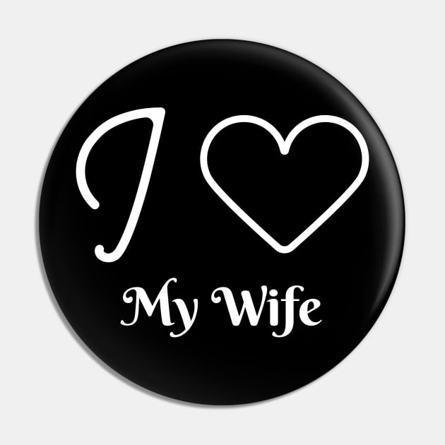 I love my wife - husband gift Pin by Creativity Apparel
