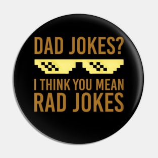 Dad jokes? I think you mean rad jokes Pin