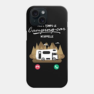 Pas L'Temps le Camping Car m'Appelle Phone Case