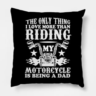 The Only Thing I Love More Than Riding My Motorcycle Is Being A Dad Pillow