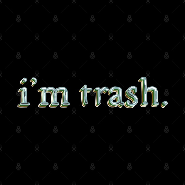 i'm trash by Dirty Sparkles