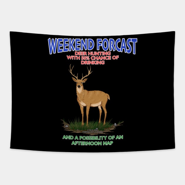 Weekend Forcast Deer Hunting And Chance Of Drinking Funny Hunters Novelty Gift Tapestry by Airbrush World