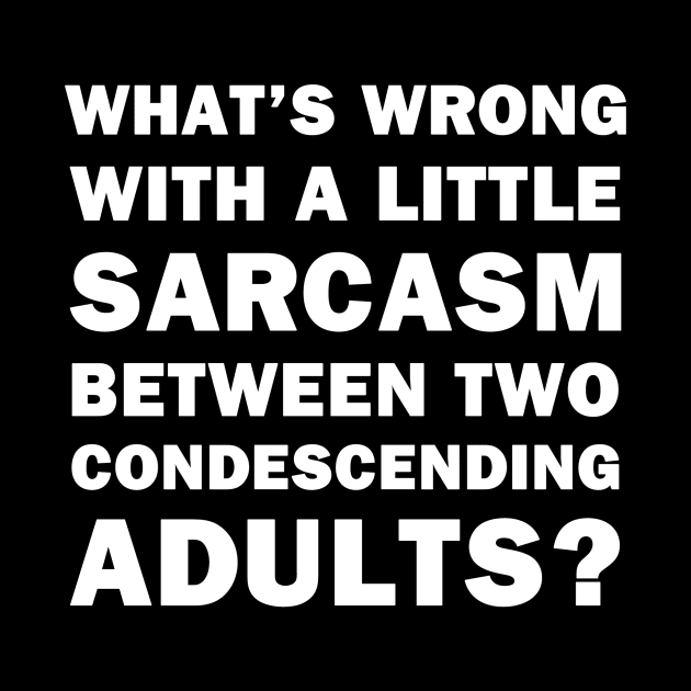 What's Wrong With a Little Sarcasm by topher