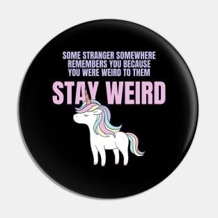 Stay Weird Unicorn Amazing Design for Weird People Pin