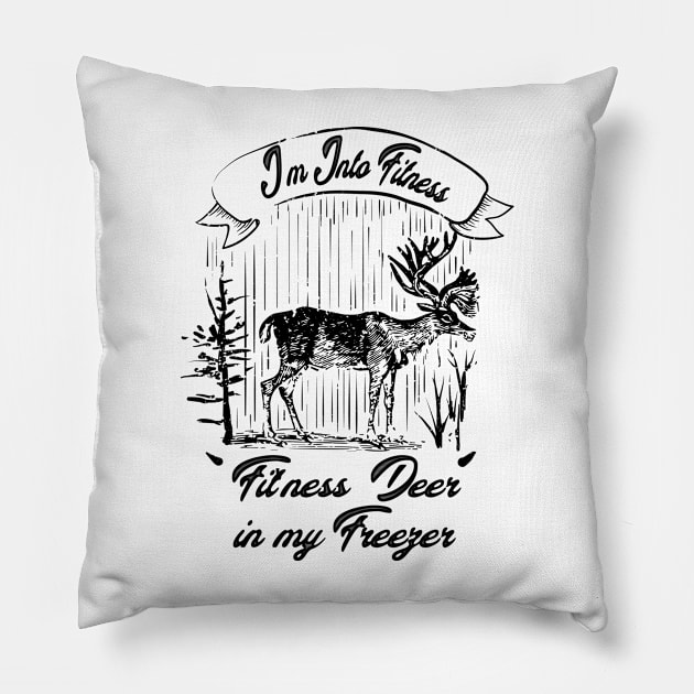 I'm Into Fitness Fit'ness Deer In My Freezer Hunting Hunter Pillow by DesignHND