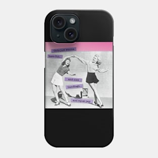 Girls Just Want Fun and Equal Pay Phone Case