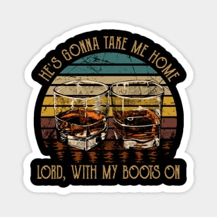 He's Gonna Take Me Home Lord, With My Boots On Vintage Whiskey Cups Magnet