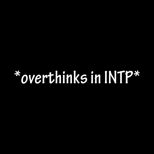 overthinks in INTP by maggzstyle