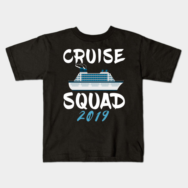 Cruise Squad 2019 T Shirt Awesome Matching Men Women Tee Cruise Squad 2019 Kids T Shirt Teepublic