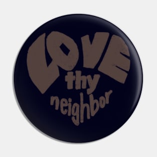 Love thy neighbor, brown Pin