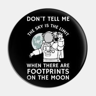 Don't tell me the sky is the limit when there are footprints on the moon Pin