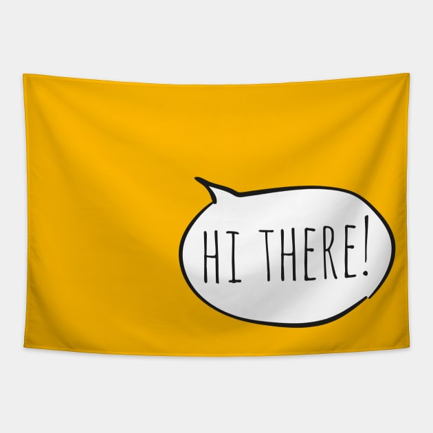 Cheerful HI THERE! with white speech bubble on yellow Tapestry by Ofeefee