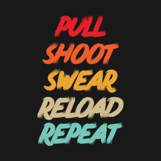 Pull Shoot Swear Reload Repeat skeet Shooting  Trap T-Shirt