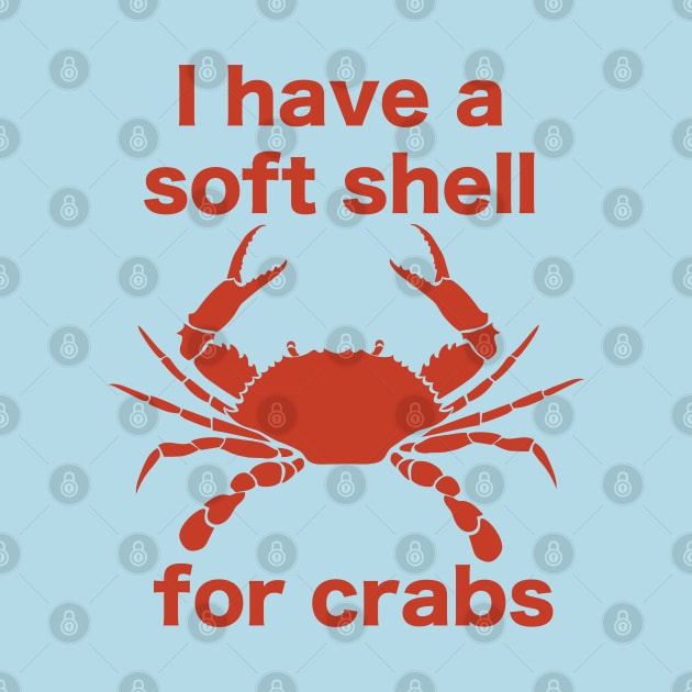 I Have A Soft Shell For Crabs by mcillustrator