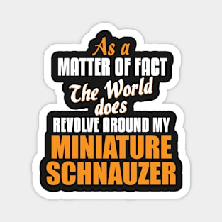 Actually World Revolves Around Miniature Schnauzer T-Shirt Magnet