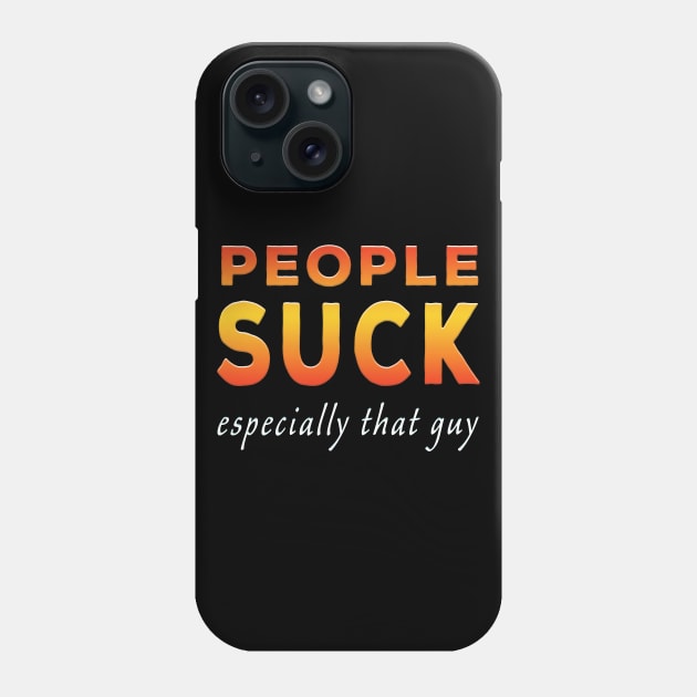 People Suck Especially That Guy Orange Phone Case by Shawnsonart