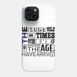 The Signs Of The Times And The End Of The Age Have Arrived Phone Case