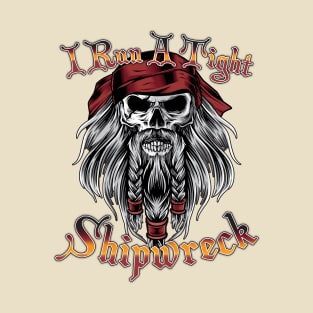 I Run A Tight Shipwreck Pirate Skull T-Shirt