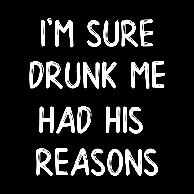 I'm Sure Drunk Me Had His Reasons by DANPUBLIC