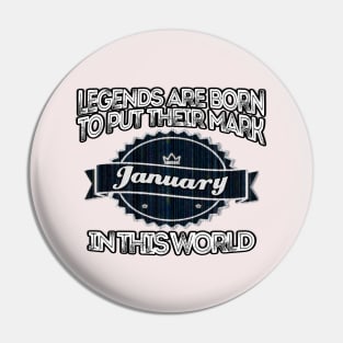 legends-legends are born to put their mark in this world january Pin