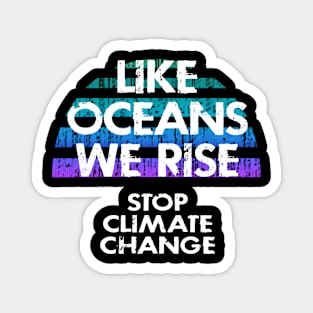 Like oceans we rise. Vote for clean energy. Stop global warming. No to climate change. End ecosystem destruction. Save the environment. Green activism protest. Against fossil fuels. Magnet