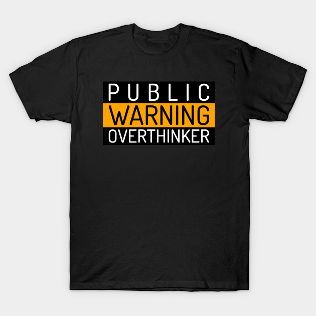 Discover Public Warning "Overthinker" - Overthinking - T-Shirt