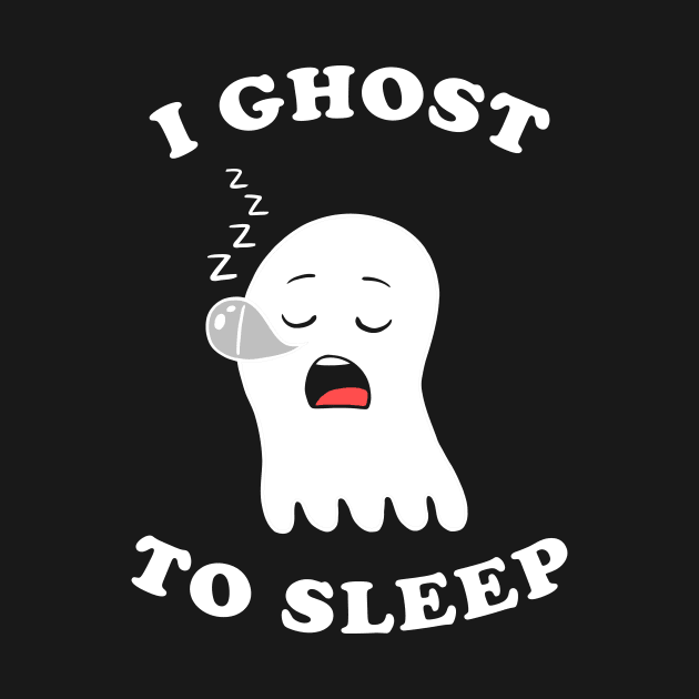 I Ghost To Sleep by dumbshirts