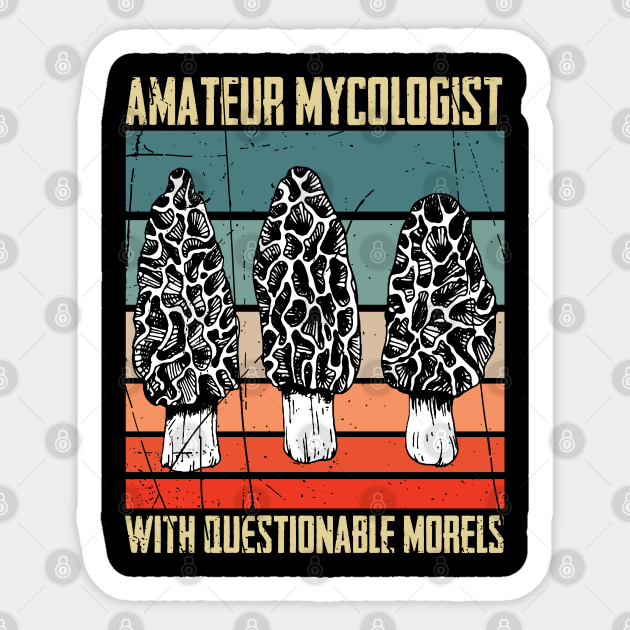 Amateur mycologist with questionable morels Morel Mushroon - Mushroom - Sticker