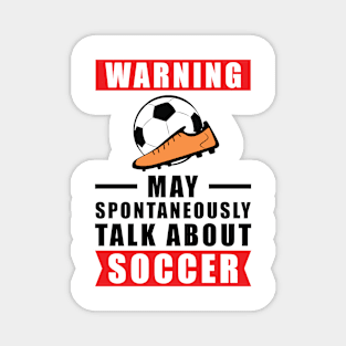 Warning May Spontaneously Talk About Soccer Magnet