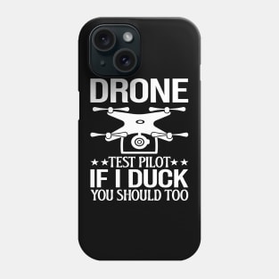 Drone Test Pilot - If I Duck You Should Too Phone Case