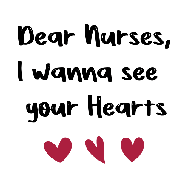 Dear Nurses, I wanna see  your Hearts nurses day gift valentine by FoolDesign