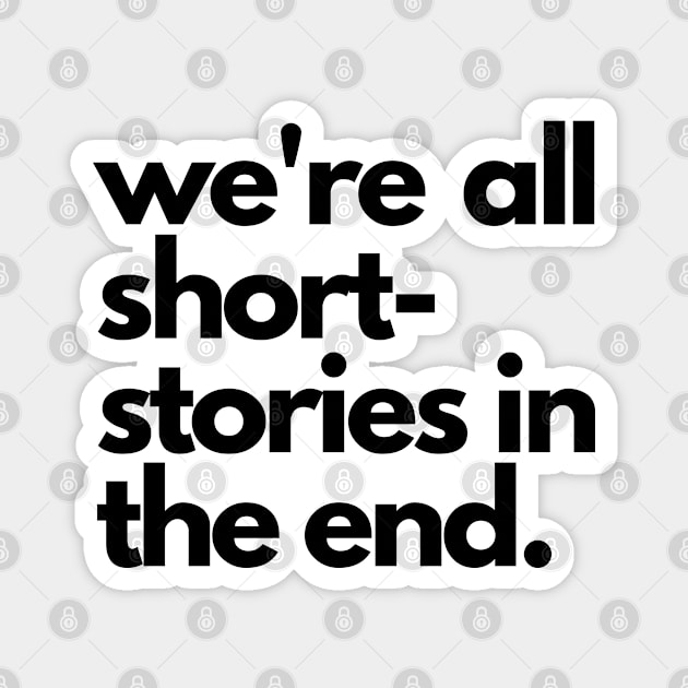 We Are All Short Stories In The End Magnet by Fanek